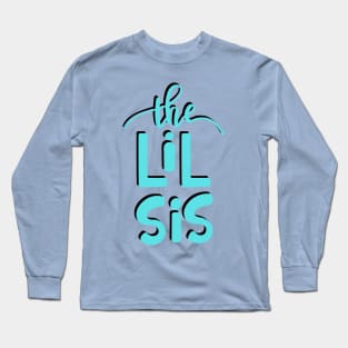 Little Sister "The Lil Sis"! Long Sleeve T-Shirt